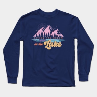 Living the Dream at the Lake Long Sleeve T-Shirt